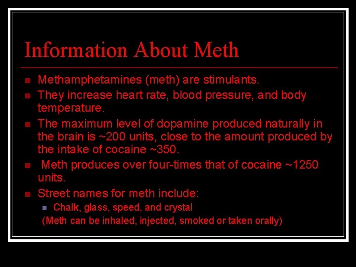 Information About Meth n n n Methamphetamines (meth) are stimulants. They increase heart rate,