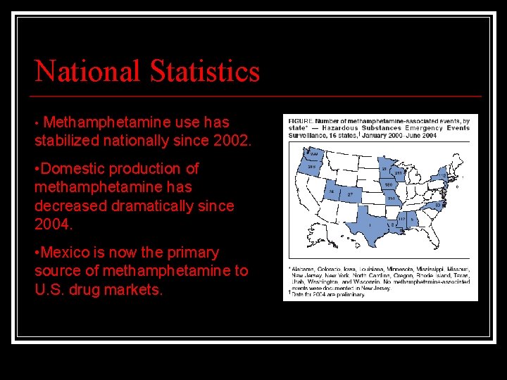 National Statistics • Methamphetamine use has stabilized nationally since 2002. • Domestic production of