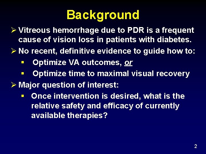 Background Ø Vitreous hemorrhage due to PDR is a frequent cause of vision loss