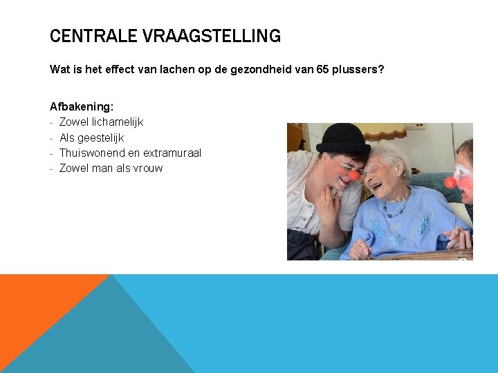 CENTRALE VRAAGSTELLING Wat is het effect van lachen op de gezondheid van 65 plussers?