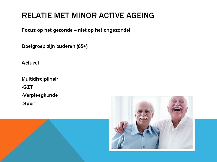 RELATIE MET MINOR ACTIVE AGEING Focus op het gezonde – niet op het ongezonde!