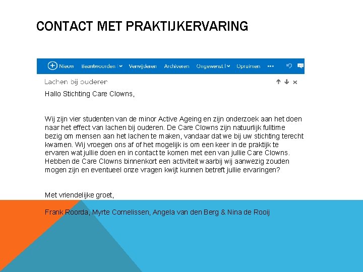 CONTACT MET PRAKTIJKERVARING Hallo Stichting Care Clowns, Wij zijn vier studenten van de minor