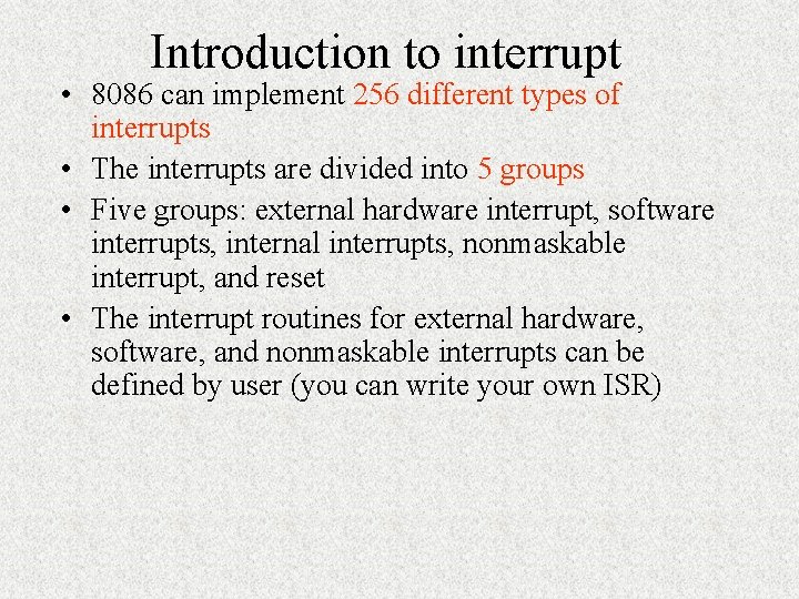 Introduction to interrupt • 8086 can implement 256 different types of interrupts • The