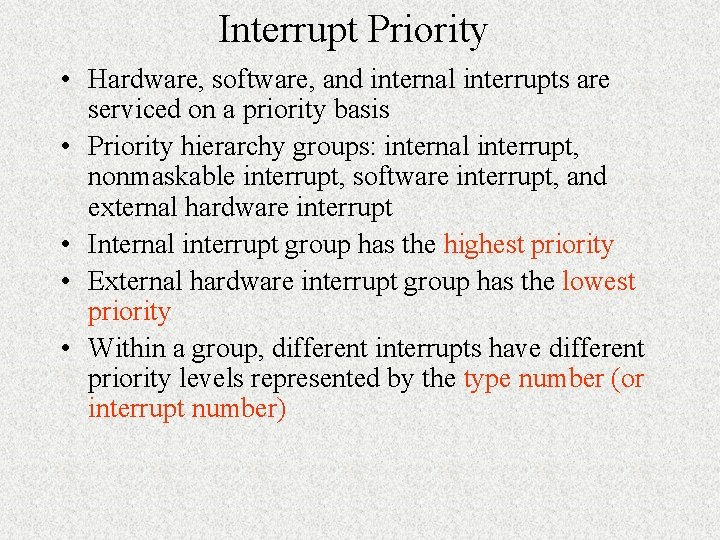 Interrupt Priority • Hardware, software, and internal interrupts are serviced on a priority basis