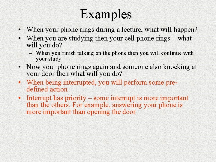 Examples • When your phone rings during a lecture, what will happen? • When