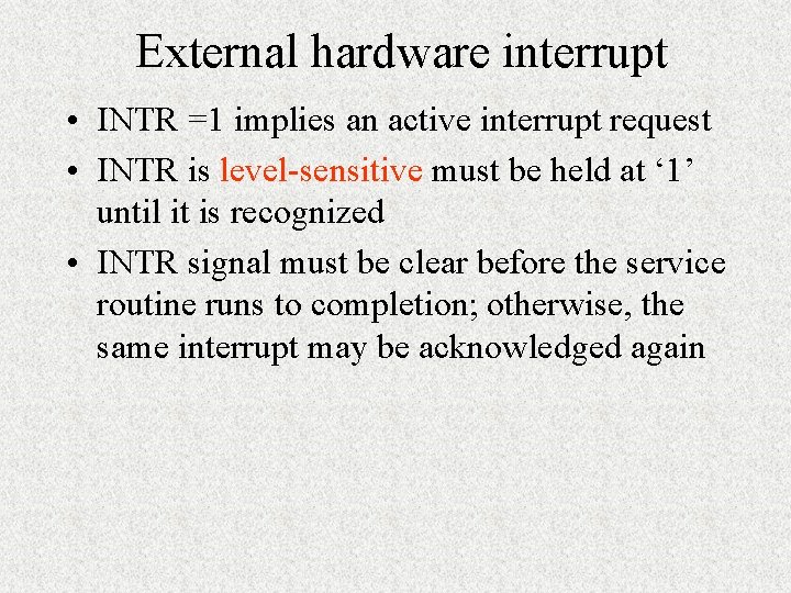 External hardware interrupt • INTR =1 implies an active interrupt request • INTR is