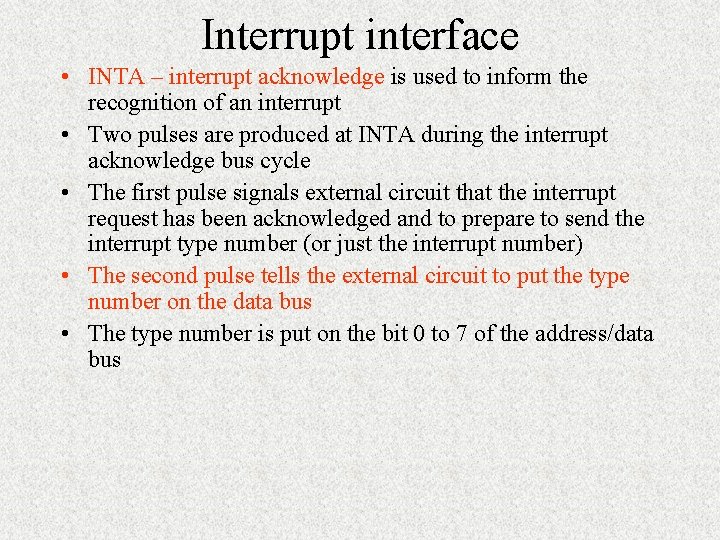 Interrupt interface • INTA – interrupt acknowledge is used to inform the recognition of