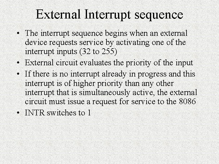 External Interrupt sequence • The interrupt sequence begins when an external device requests service