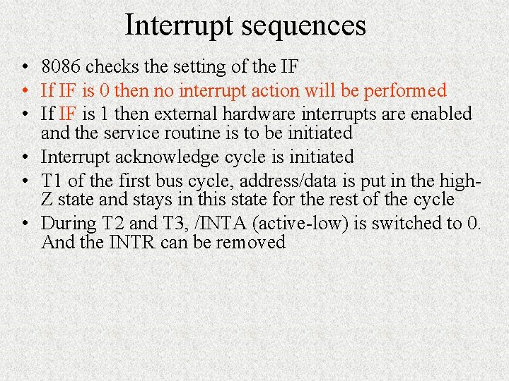 Interrupt sequences • 8086 checks the setting of the IF • If IF is