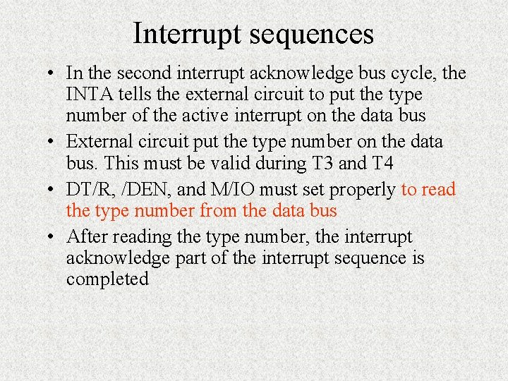 Interrupt sequences • In the second interrupt acknowledge bus cycle, the INTA tells the