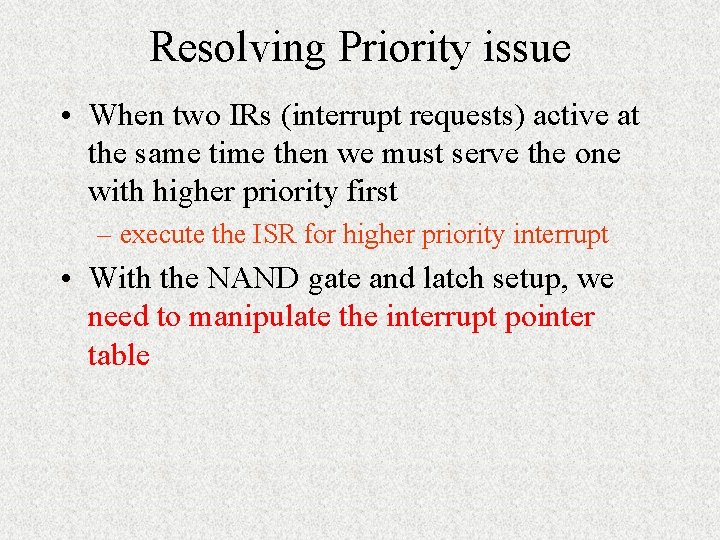 Resolving Priority issue • When two IRs (interrupt requests) active at the same time