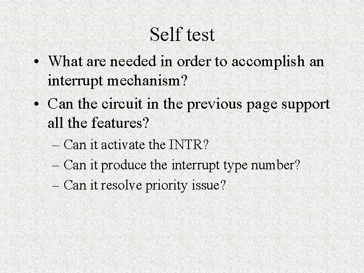 Self test • What are needed in order to accomplish an interrupt mechanism? •