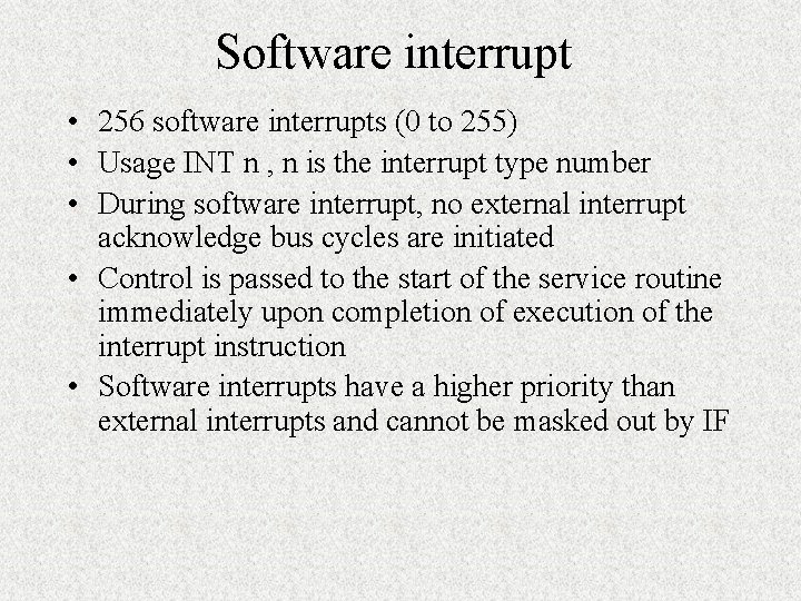 Software interrupt • 256 software interrupts (0 to 255) • Usage INT n ,