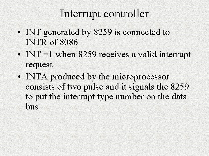 Interrupt controller • INT generated by 8259 is connected to INTR of 8086 •