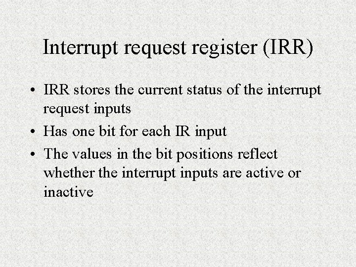 Interrupt request register (IRR) • IRR stores the current status of the interrupt request