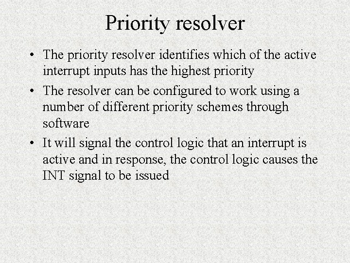 Priority resolver • The priority resolver identifies which of the active interrupt inputs has