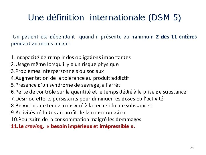 Une définition internationale (DSM 5) Un patient est dépendant quand il présente au minimum