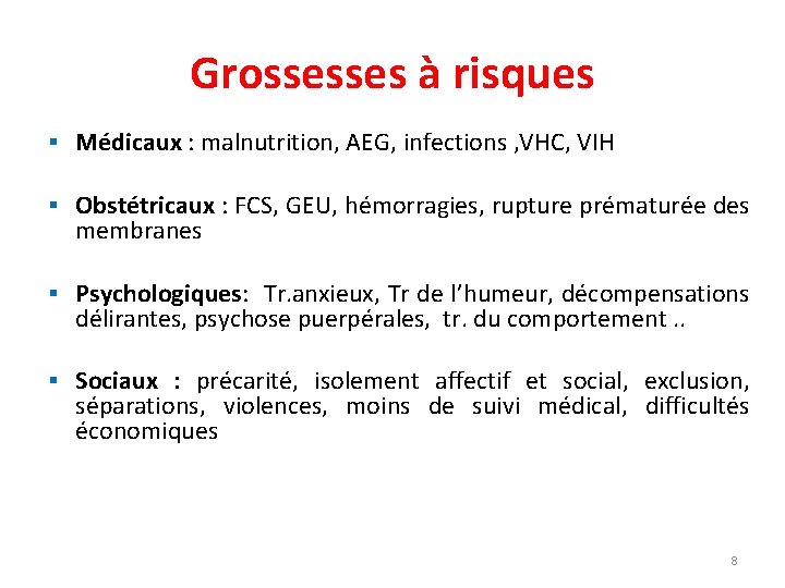 Grossesses à risques § Médicaux : malnutrition, AEG, infections , VHC, VIH § Obstétricaux