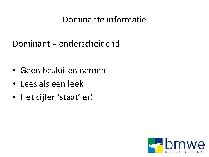 Dominante informatie Dominant = onderscheidend • Geen besluiten nemen • Lees als een leek