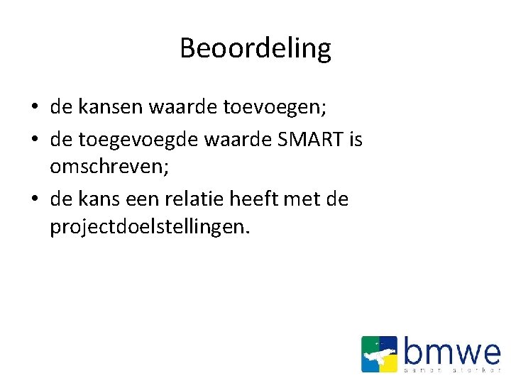 Beoordeling • de kansen waarde toevoegen; • de toegevoegde waarde SMART is omschreven; •