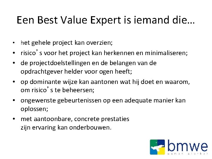 Een Best Value Expert is iemand die… • het gehele project kan overzien; •