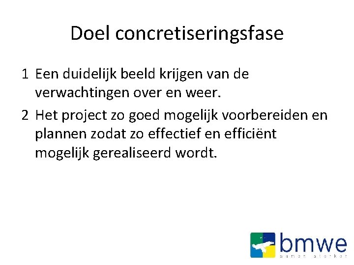 Doel concretiseringsfase 1 Een duidelijk beeld krijgen van de verwachtingen over en weer. 2