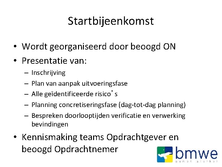 Startbijeenkomst • Wordt georganiseerd door beoogd ON • Presentatie van: – – – Inschrijving