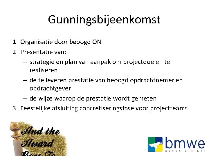 Gunningsbijeenkomst 1 Organisatie door beoogd ON 2 Presentatie van: – strategie en plan van