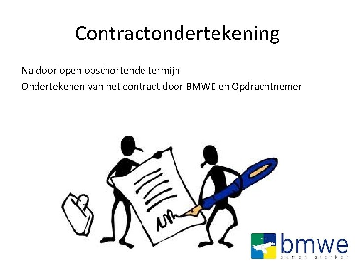 Contractondertekening Na doorlopen opschortende termijn Ondertekenen van het contract door BMWE en Opdrachtnemer 