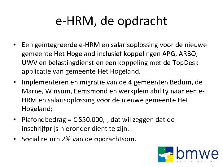e-HRM, de opdracht • Een geïntegreerde e-HRM en salarisoplossing voor de nieuwe gemeente Het