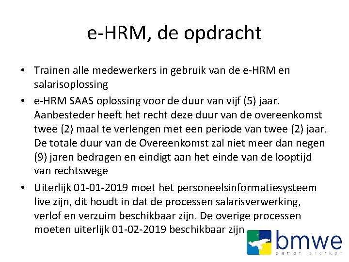 e-HRM, de opdracht • Trainen alle medewerkers in gebruik van de e-HRM en salarisoplossing