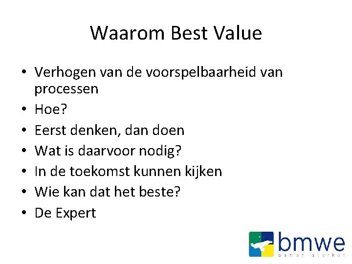 Waarom Best Value • Verhogen van de voorspelbaarheid van processen • Hoe? • Eerst