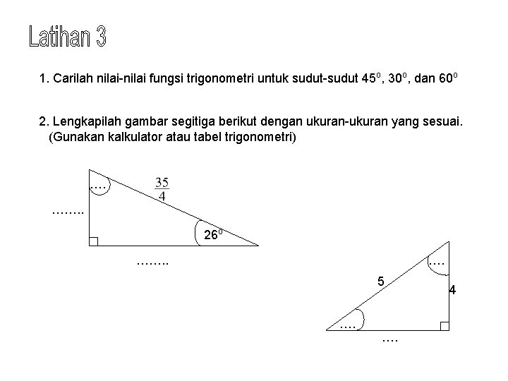 1. Carilah nilai-nilai fungsi trigonometri untuk sudut-sudut 45 o, 30 o, dan 60 o