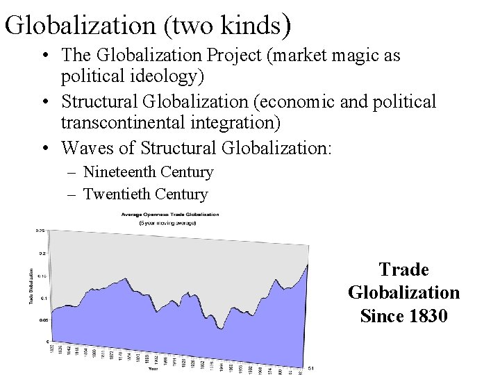 Globalization (two kinds) • The Globalization Project (market magic as political ideology) • Structural