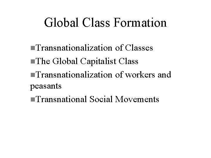 Global Class Formation n. Transnationalization of Classes n. The Global Capitalist Class n. Transnationalization