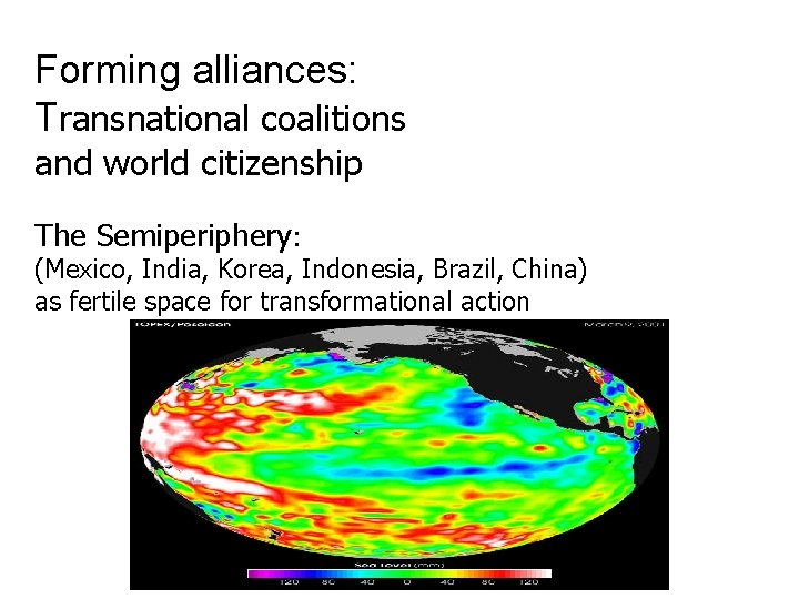 Forming alliances: Transnational coalitions and world citizenship The Semiperiphery: (Mexico, India, Korea, Indonesia, Brazil,