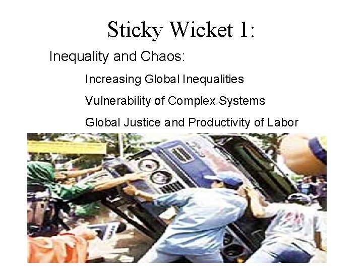 Sticky Wicket 1: Inequality and Chaos: Increasing Global Inequalities Vulnerability of Complex Systems Global