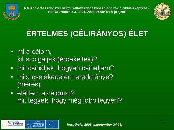 ÉRTELMES (CÉLIRÁNYOS) ÉLET • mi a célom, kit szolgáljak (érdekeltek)? • mit csináljak, hogyan