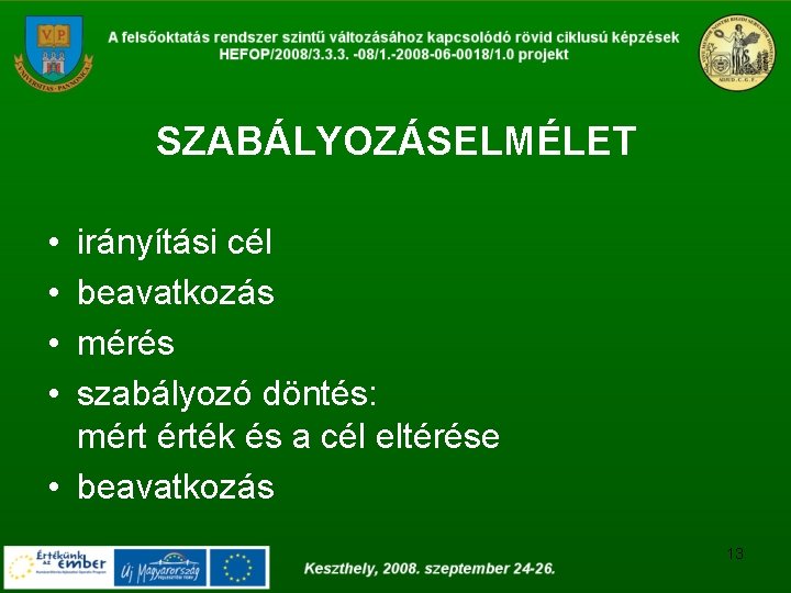 SZABÁLYOZÁSELMÉLET • • irányítási cél beavatkozás mérés szabályozó döntés: mért érték és a cél