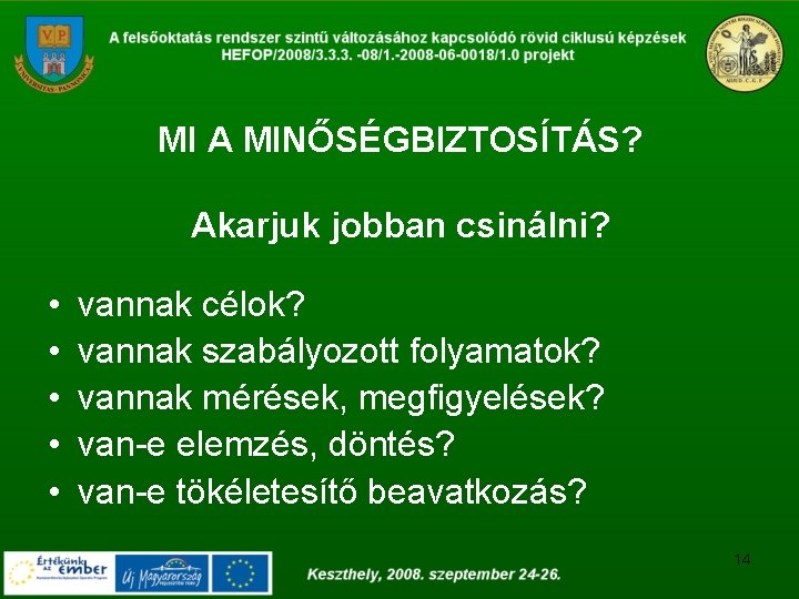 MI A MINŐSÉGBIZTOSÍTÁS? Akarjuk jobban csinálni? • • • vannak célok? vannak szabályozott folyamatok?