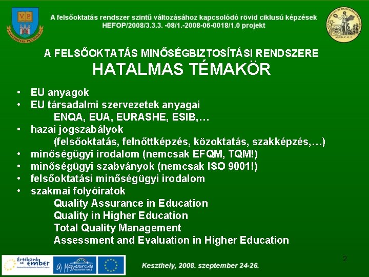 A FELSŐOKTATÁS MINŐSÉGBIZTOSÍTÁSI RENDSZERE HATALMAS TÉMAKÖR • EU anyagok • EU társadalmi szervezetek anyagai