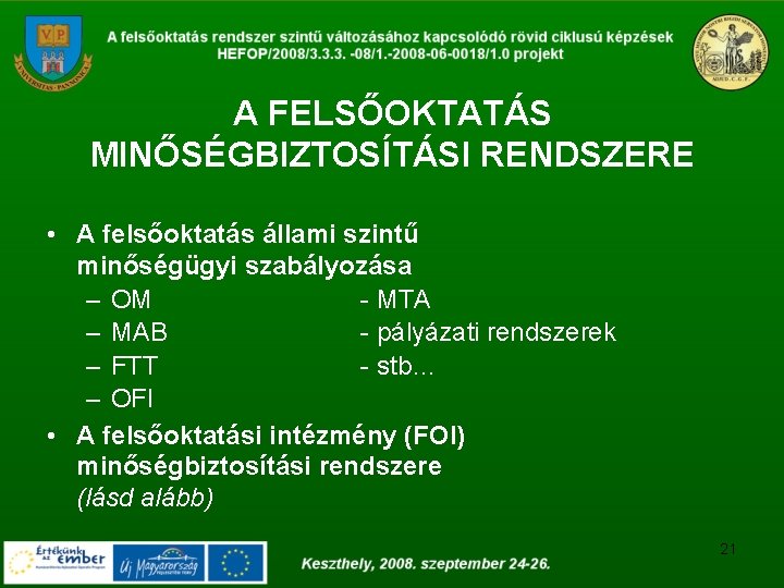 A FELSŐOKTATÁS MINŐSÉGBIZTOSÍTÁSI RENDSZERE • A felsőoktatás állami szintű minőségügyi szabályozása – OM -