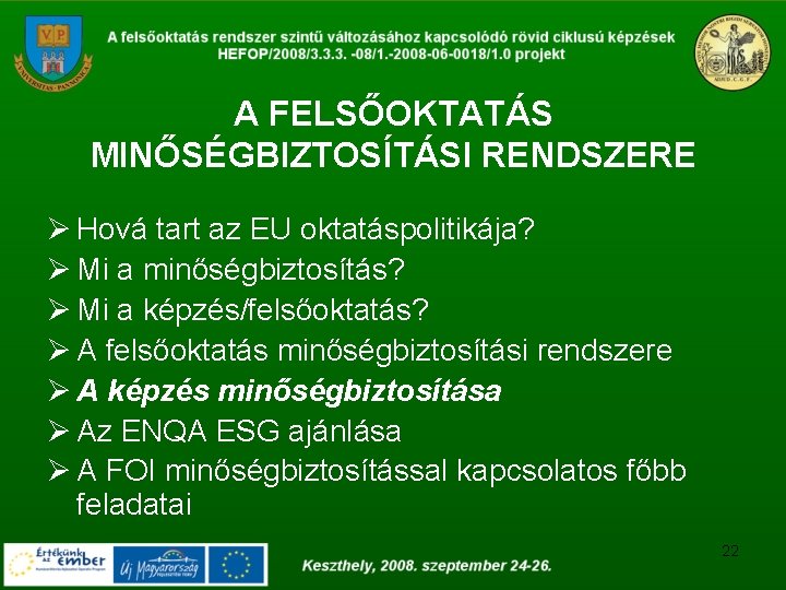 A FELSŐOKTATÁS MINŐSÉGBIZTOSÍTÁSI RENDSZERE Ø Hová tart az EU oktatáspolitikája? Ø Mi a minőségbiztosítás?