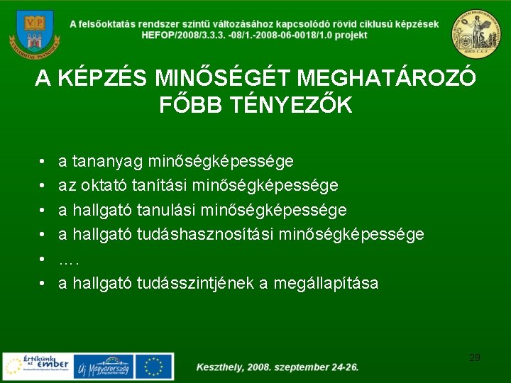 A KÉPZÉS MINŐSÉGÉT MEGHATÁROZÓ FŐBB TÉNYEZŐK • • • a tananyag minőségképessége az oktató