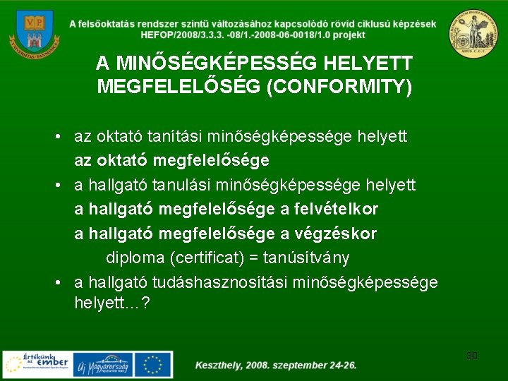 A MINŐSÉGKÉPESSÉG HELYETT MEGFELELŐSÉG (CONFORMITY) • az oktató tanítási minőségképessége helyett az oktató megfelelősége