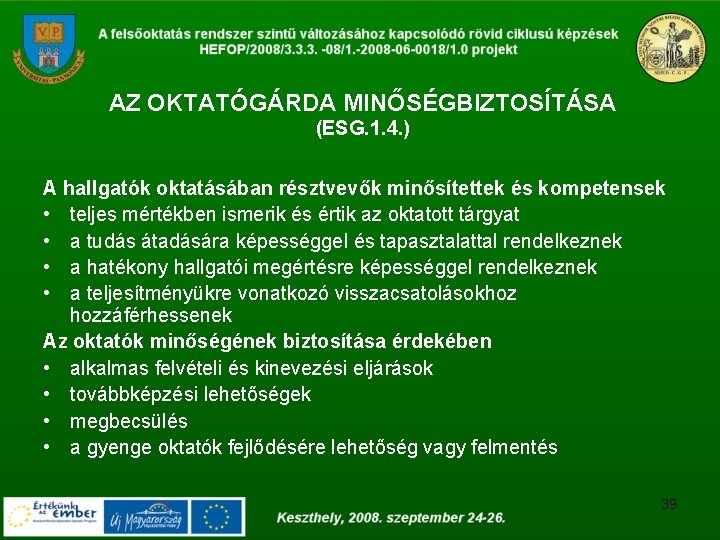 AZ OKTATÓGÁRDA MINŐSÉGBIZTOSÍTÁSA (ESG. 1. 4. ) A hallgatók oktatásában résztvevők minősítettek és kompetensek