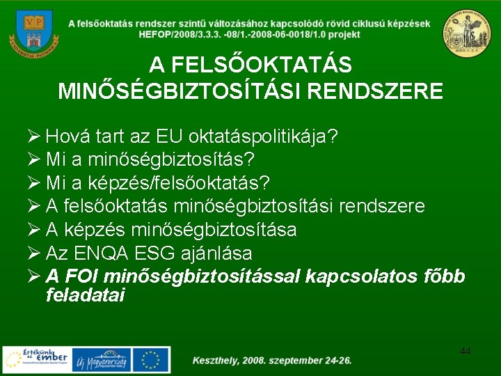 A FELSŐOKTATÁS MINŐSÉGBIZTOSÍTÁSI RENDSZERE Ø Hová tart az EU oktatáspolitikája? Ø Mi a minőségbiztosítás?