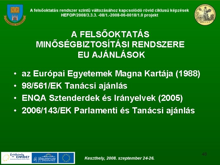 A FELSŐOKTATÁS MINŐSÉGBIZTOSÍTÁSI RENDSZERE EU AJÁNLÁSOK • • az Európai Egyetemek Magna Kartája (1988)