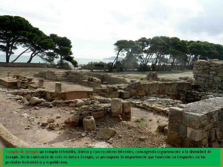 Templo de Serapis un templo tetrástilo, dórico y con escaleras laterales, consagrado seguramente a