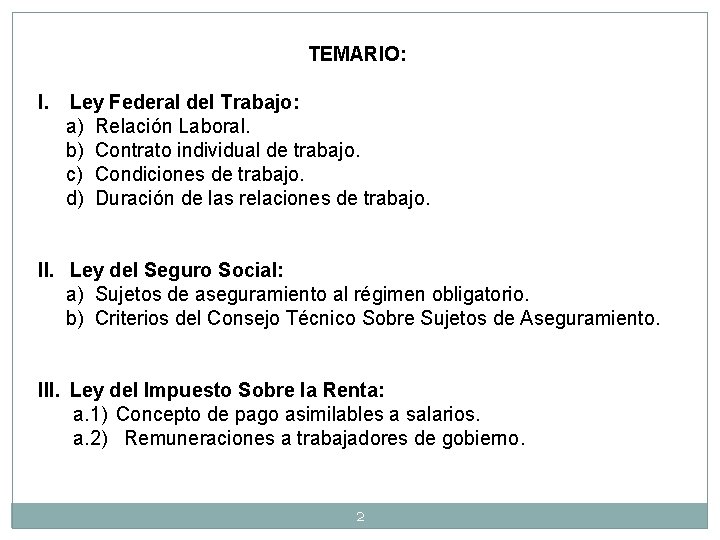 TEMARIO: I. Ley Federal del Trabajo: a) Relación Laboral. b) Contrato individual de trabajo.